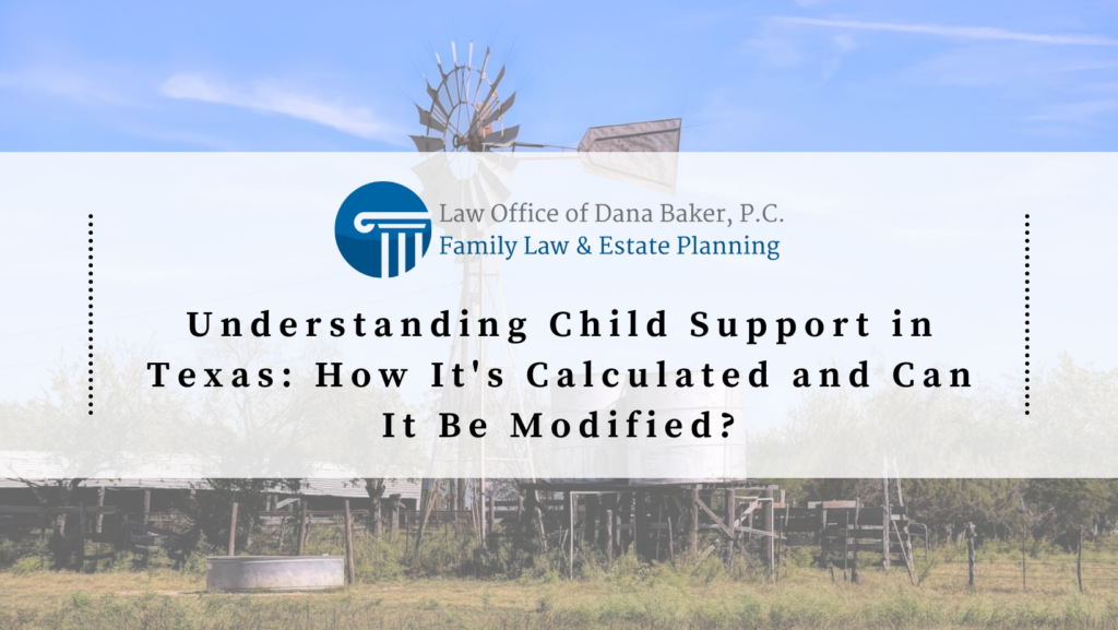 Understanding Child Support in Texas: How It’s Calculated and Can It Be Modified?