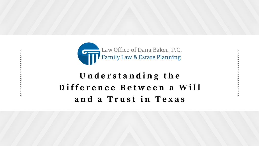 Understanding the Difference Between a Will and a Trust in Texas