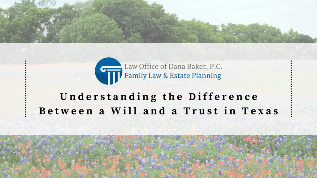 Understanding the Difference Between a Will and a Trust in Texas
