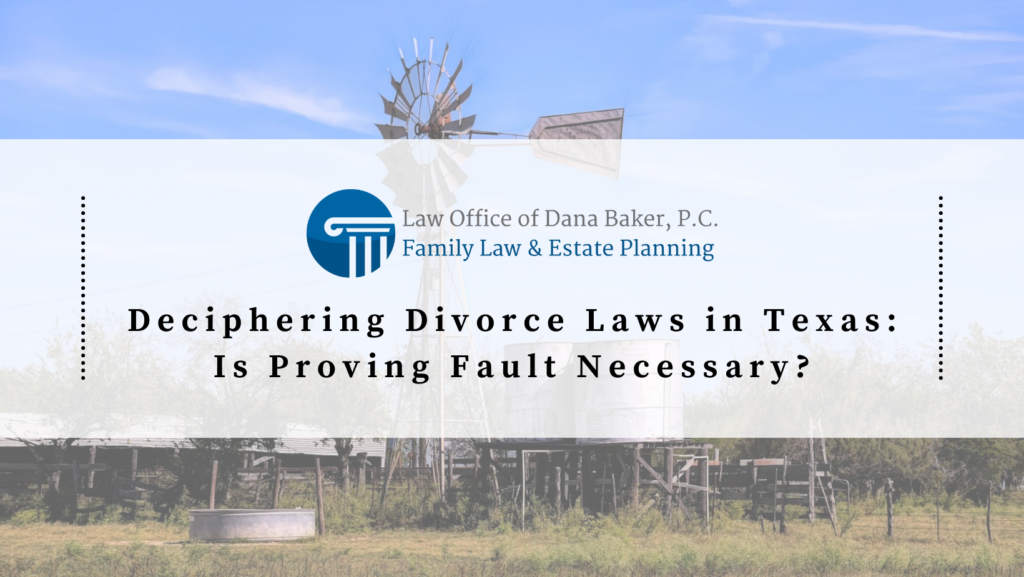 Deciphering Divorce Laws in Texas: Is Proving Fault Necessary?