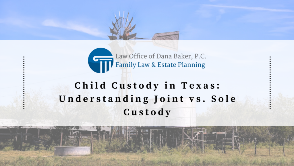 Child Custody in Texas: Understanding Joint vs. Sole Custody