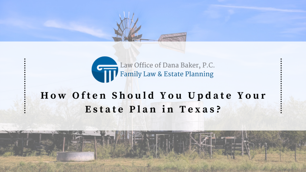 How Often Should You Update Your Estate Plan in Texas?